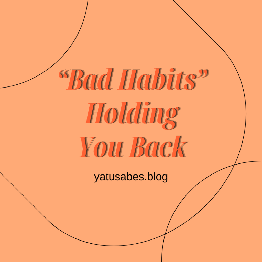“Bad Habits” Holding you Back